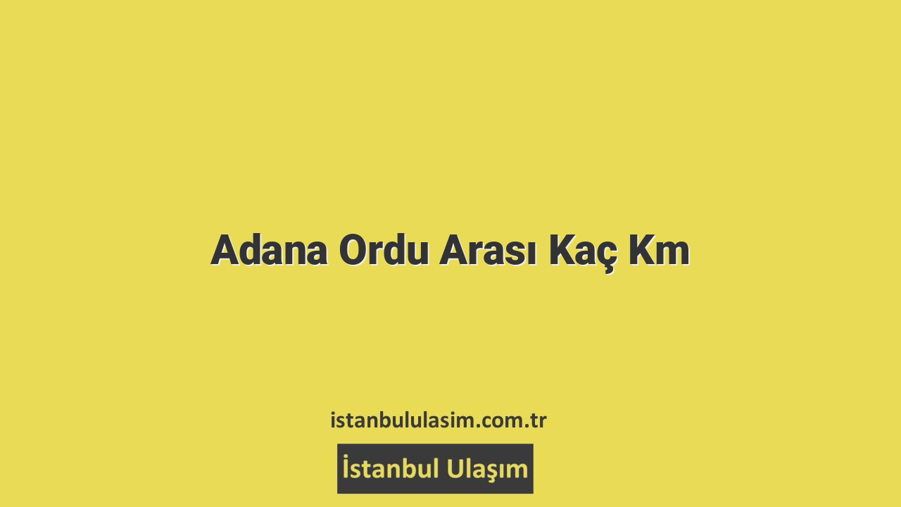 Adana Ordu Arası Kaç Km