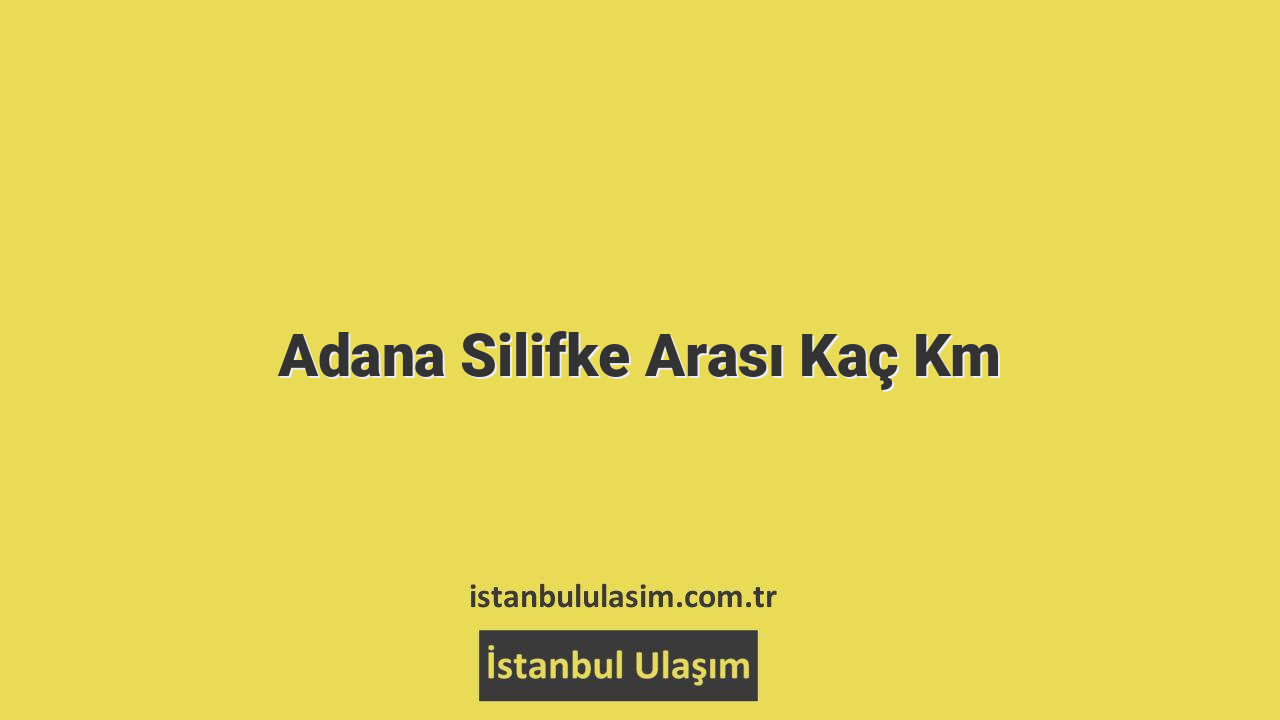 Adana Silifke Arası Kaç Km