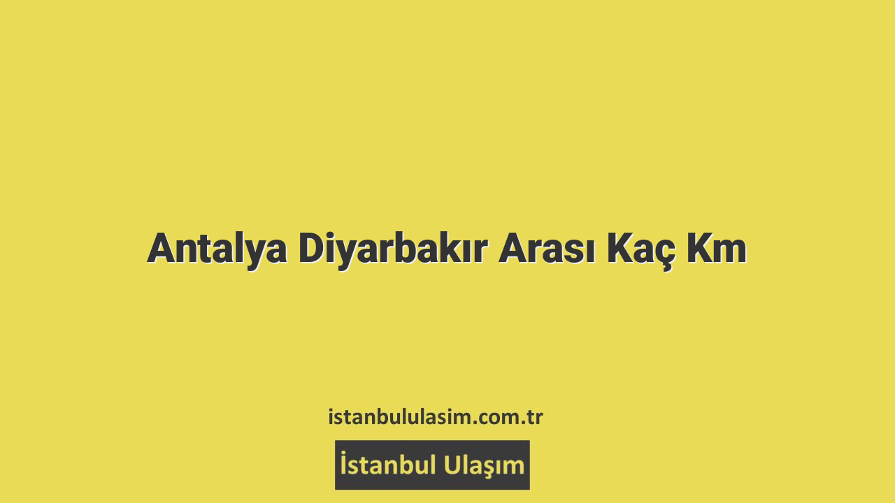 Antalya Diyarbakır Arası Kaç Km