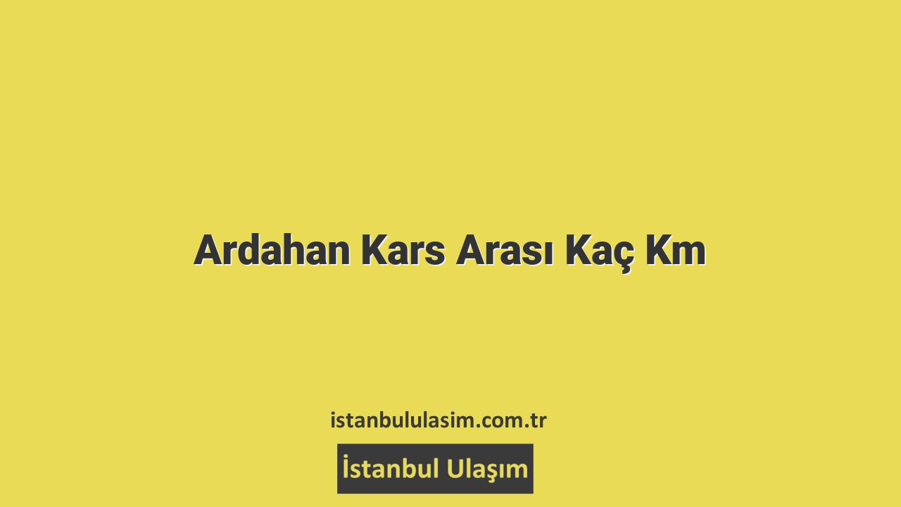 Ardahan Kars Arası Kaç Km