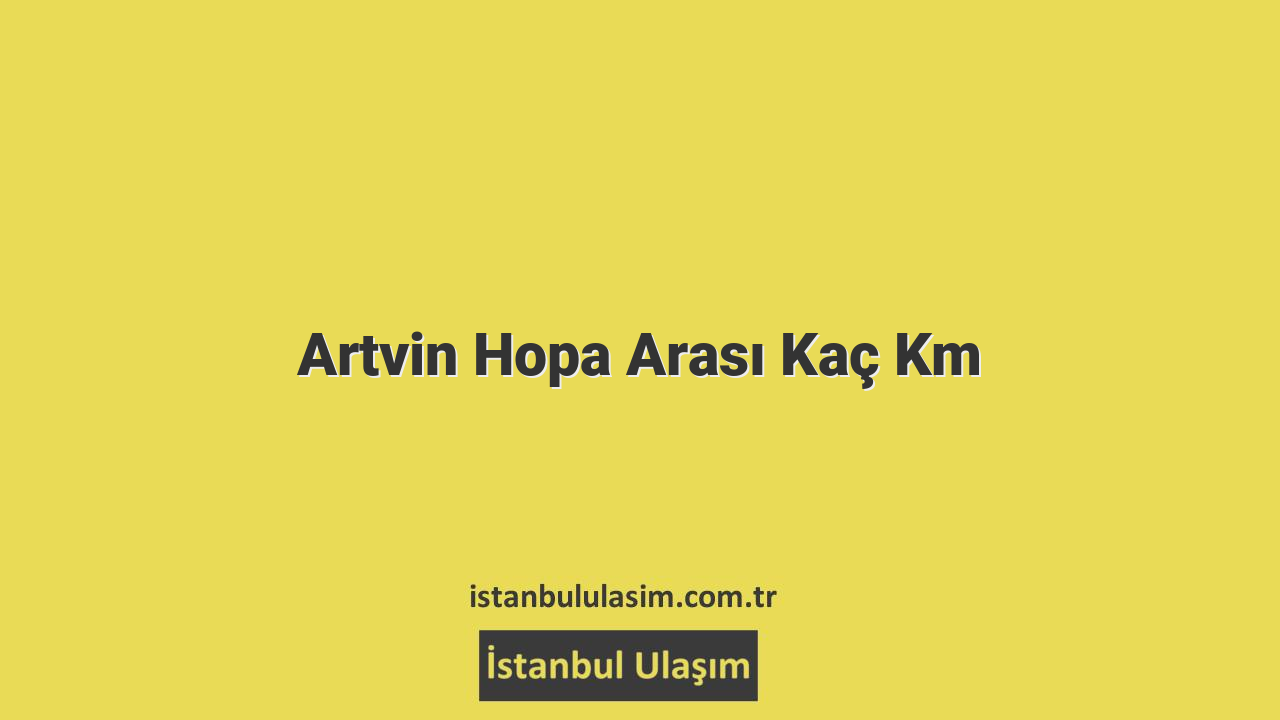 Artvin Hopa Arası Kaç Km